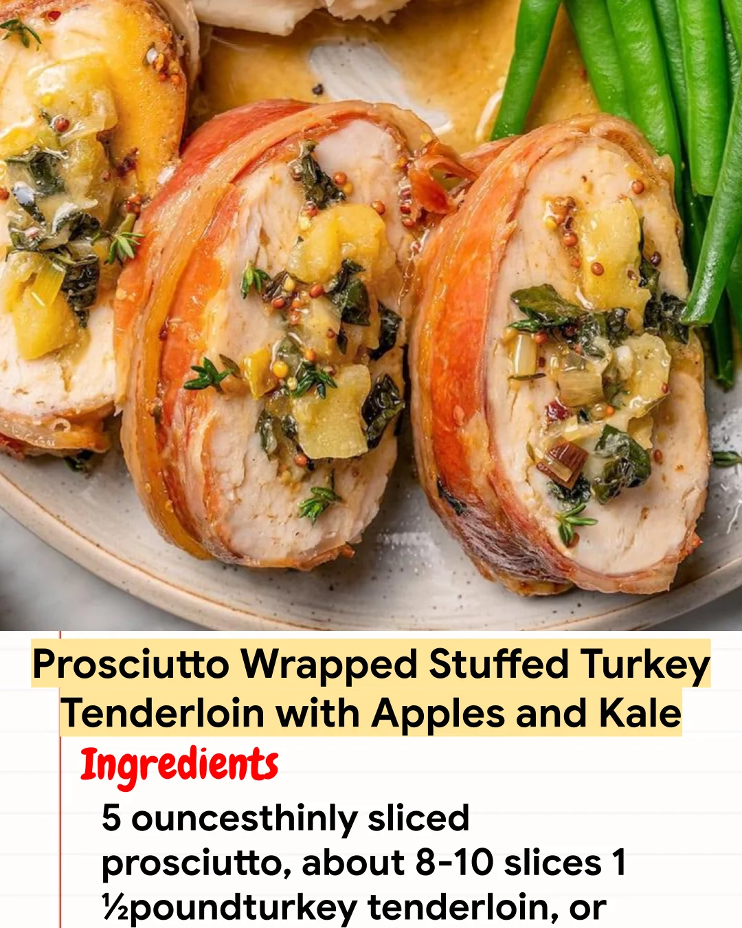 High protein Recipe Prosciutto Wrapped Stuffed Turkey Tenderloin with Apples and Kale